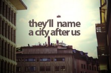 They will name a city after us.jpg